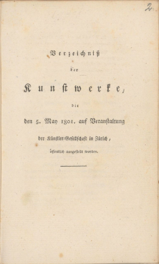 Verzeichniss der Kunstwerke, die den 5. Mai 1801 auf Veranstaltung der Künstler-Gesellschaft in Zürich, öffentlich ausgestellt worden